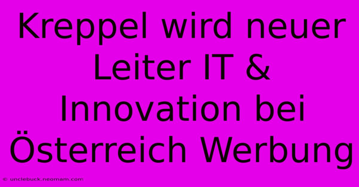 Kreppel Wird Neuer Leiter IT & Innovation Bei Österreich Werbung