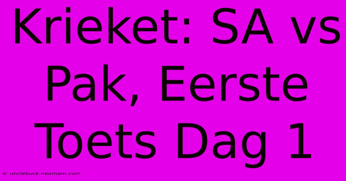 Krieket: SA Vs Pak, Eerste Toets Dag 1