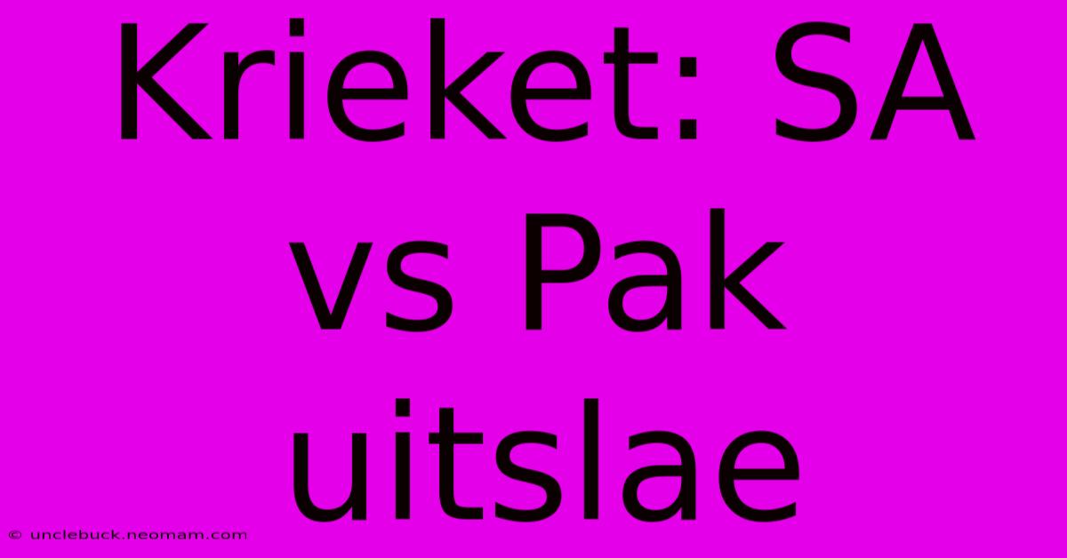 Krieket: SA Vs Pak Uitslae