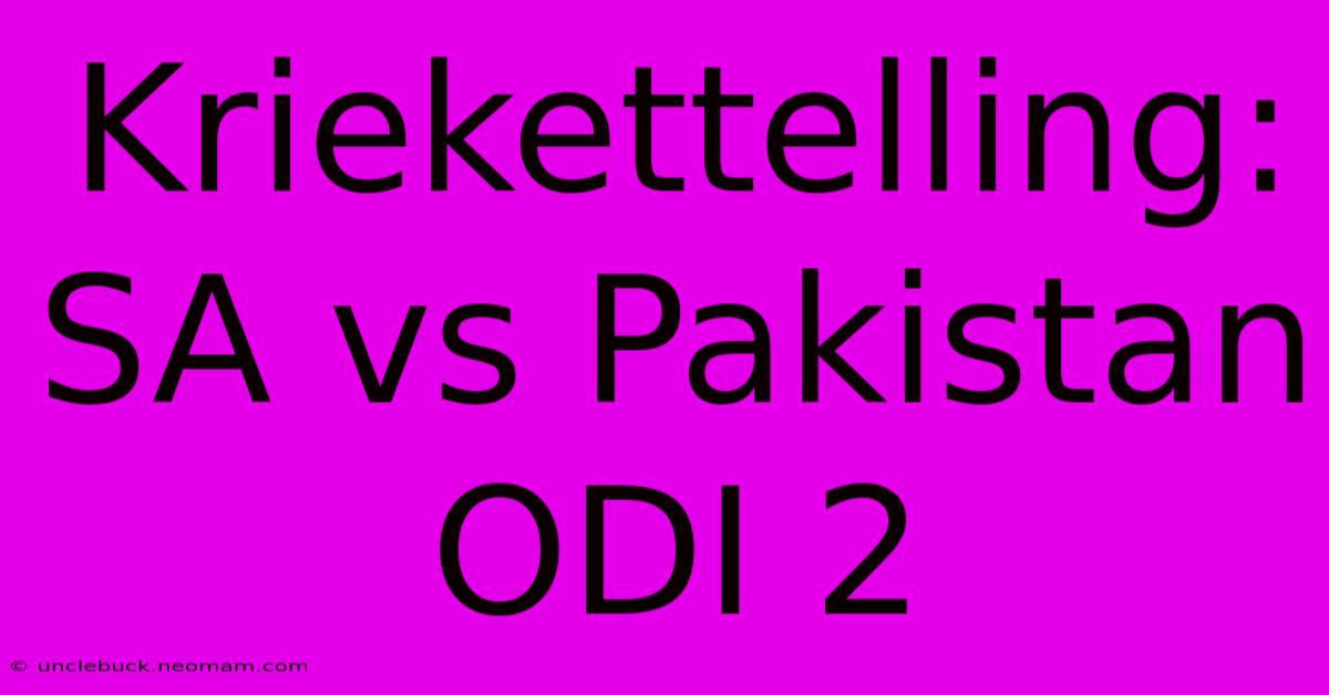 Kriekettelling: SA Vs Pakistan ODI 2