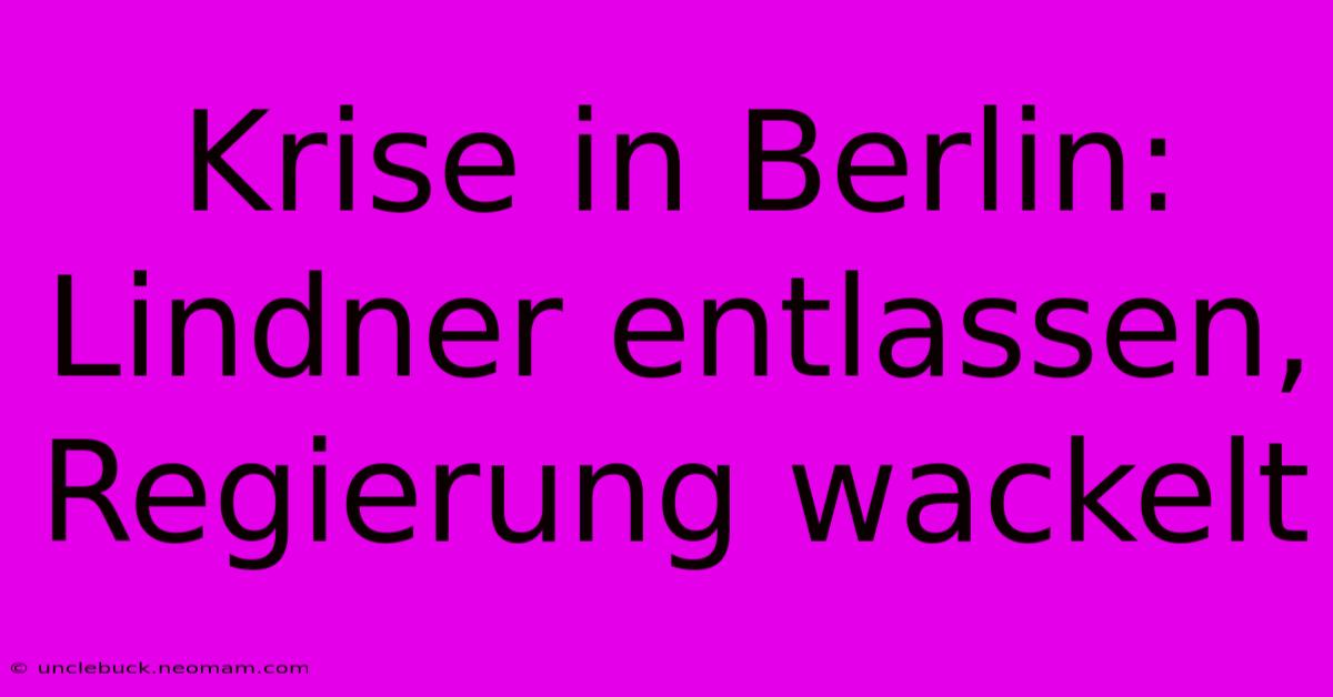 Krise In Berlin: Lindner Entlassen, Regierung Wackelt 