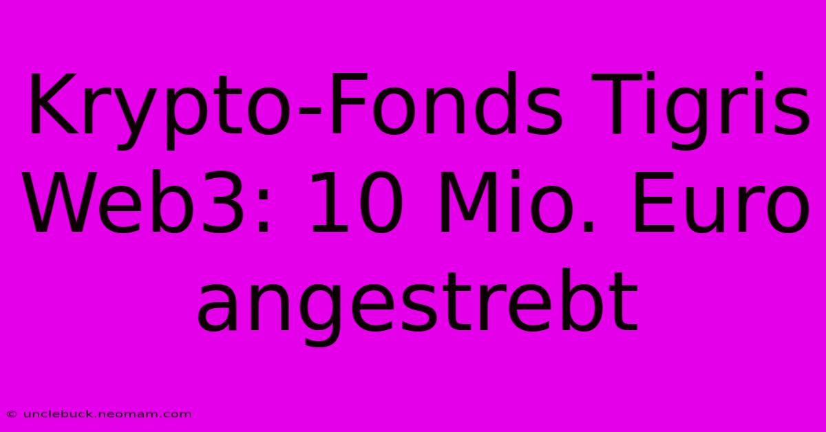 Krypto-Fonds Tigris Web3: 10 Mio. Euro Angestrebt