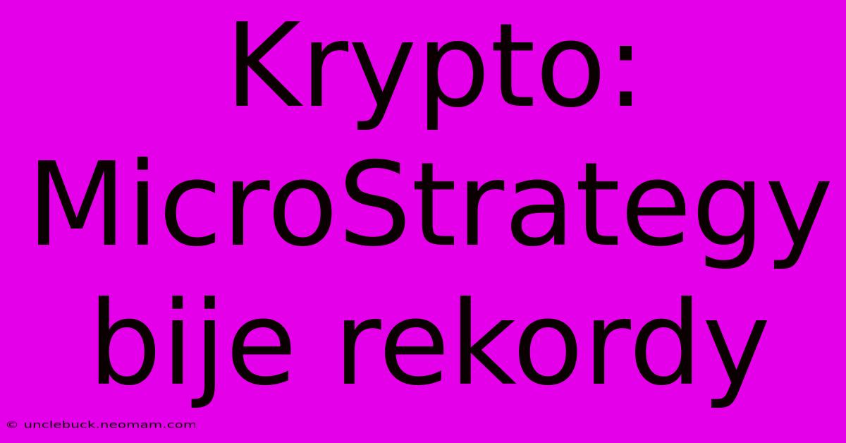 Krypto: MicroStrategy Bije Rekordy