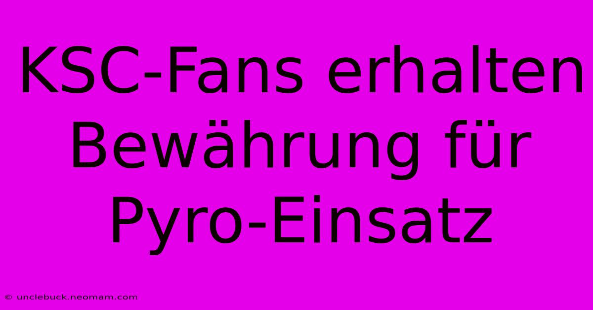 KSC-Fans Erhalten Bewährung Für Pyro-Einsatz