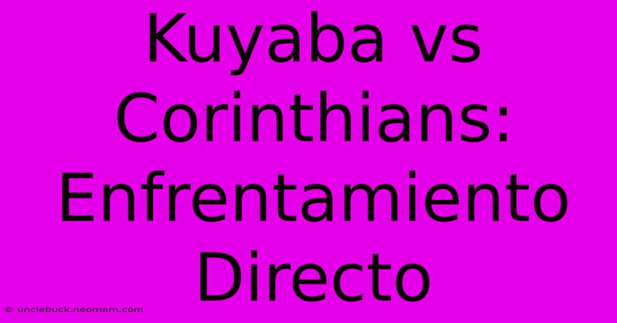 Kuyaba Vs Corinthians: Enfrentamiento Directo