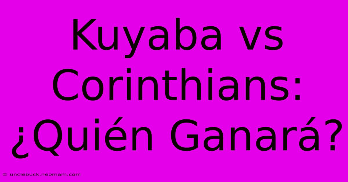 Kuyaba Vs Corinthians: ¿Quién Ganará?