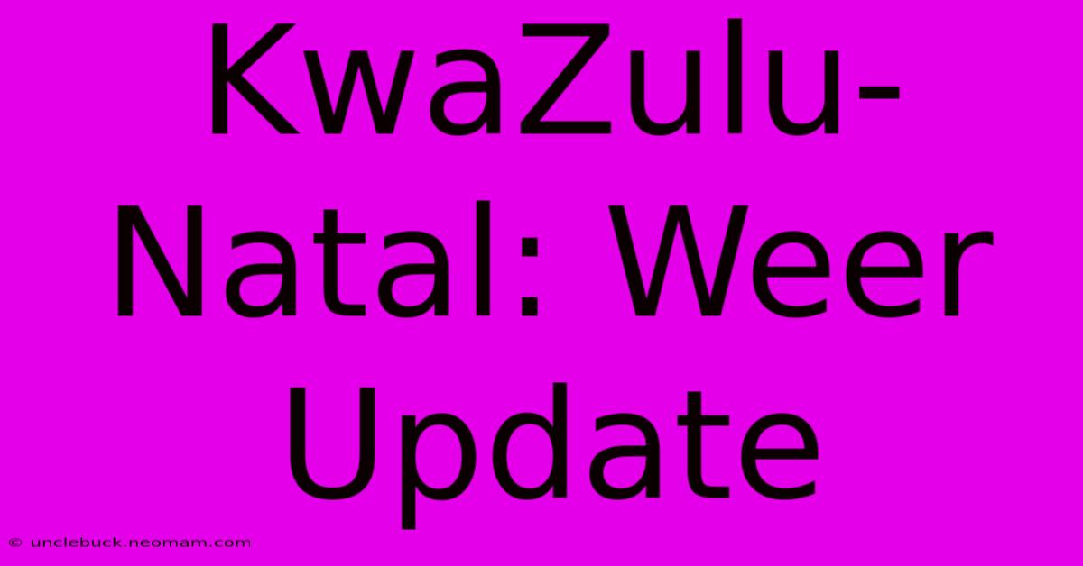 KwaZulu-Natal: Weer Update