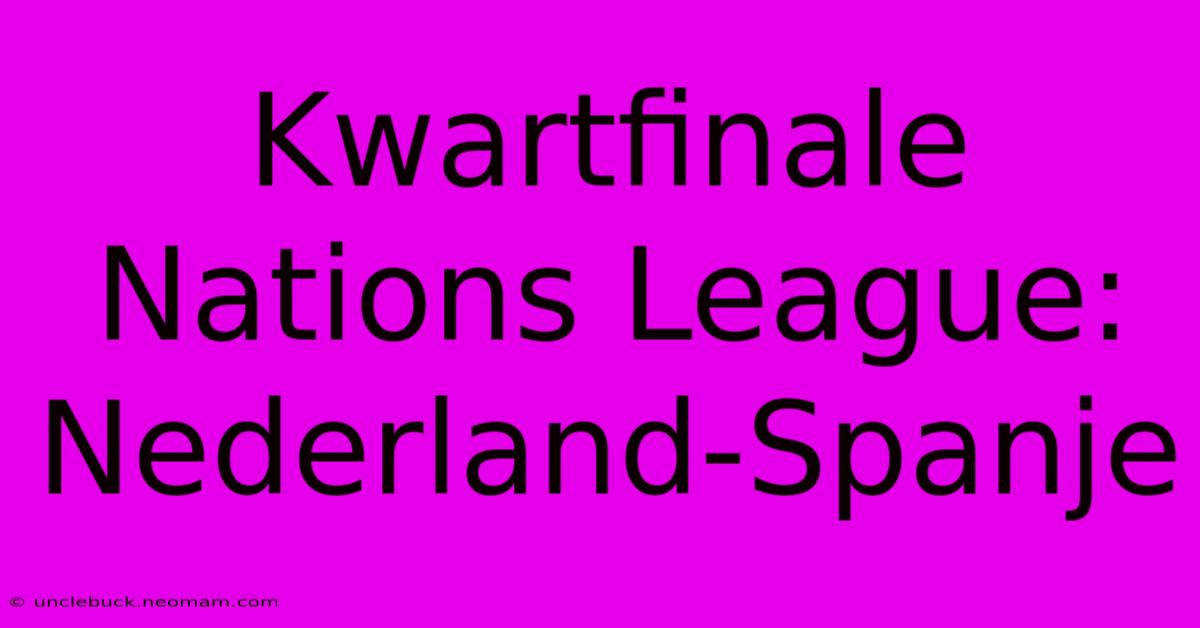 Kwartfinale Nations League: Nederland-Spanje