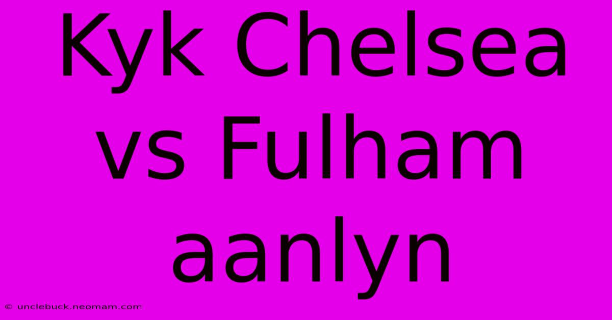 Kyk Chelsea Vs Fulham Aanlyn