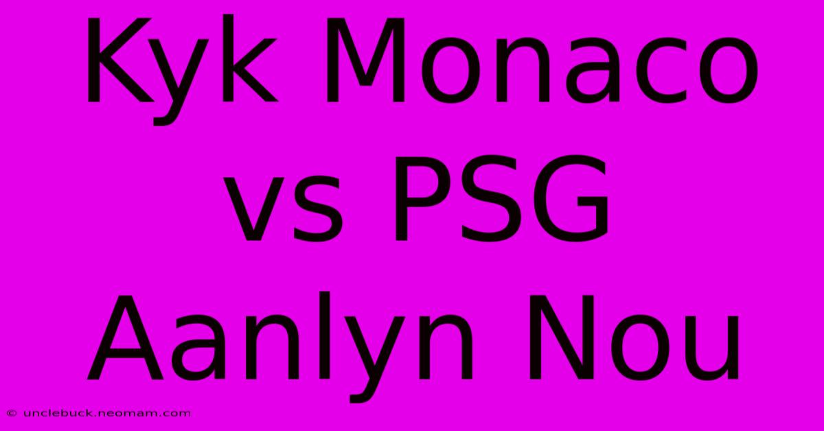 Kyk Monaco Vs PSG Aanlyn Nou