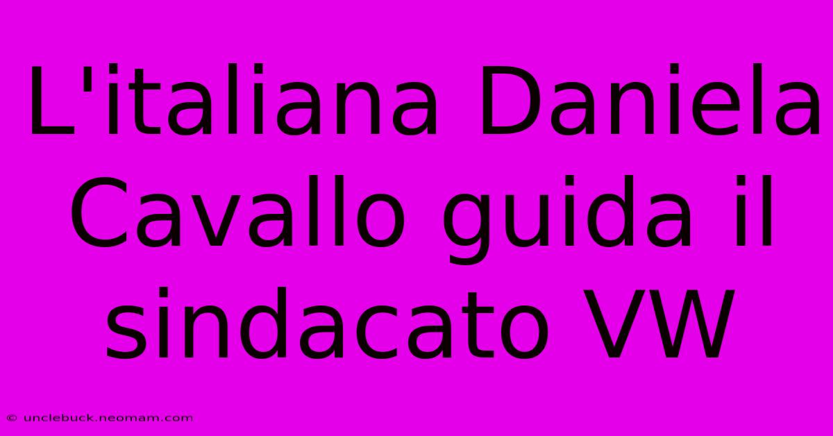 L'italiana Daniela Cavallo Guida Il Sindacato VW