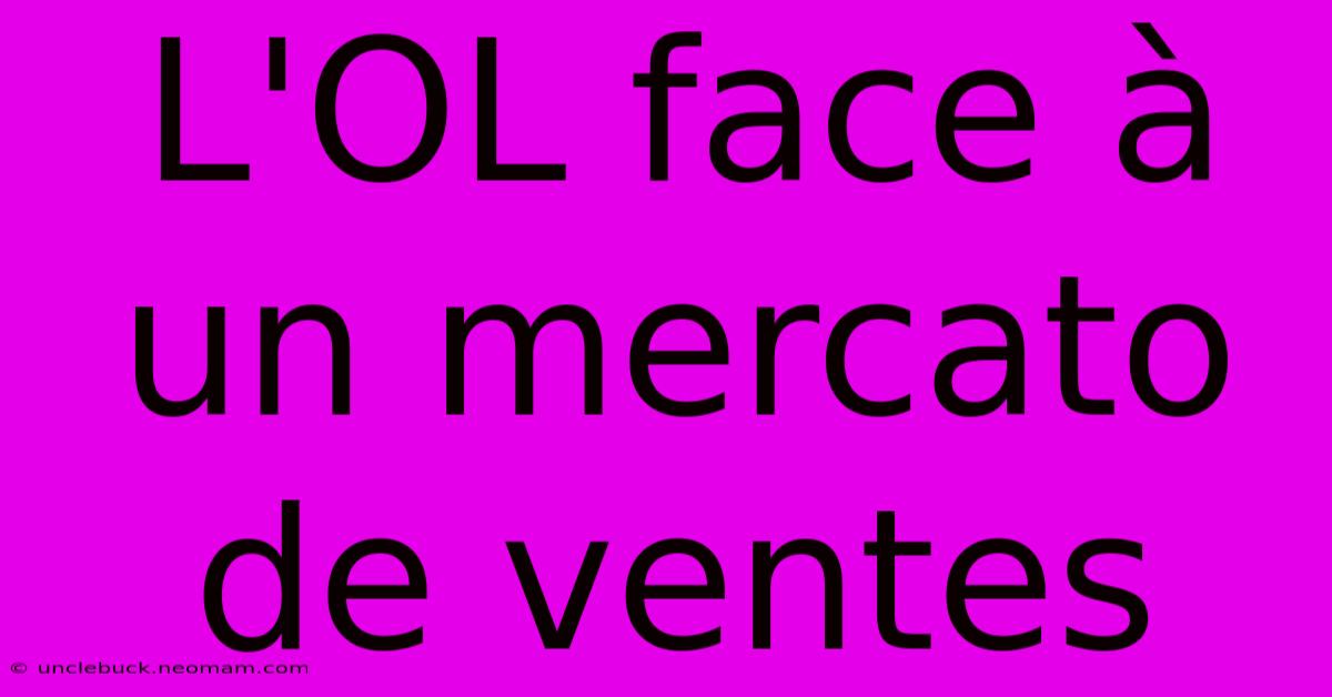 L'OL Face À Un Mercato De Ventes