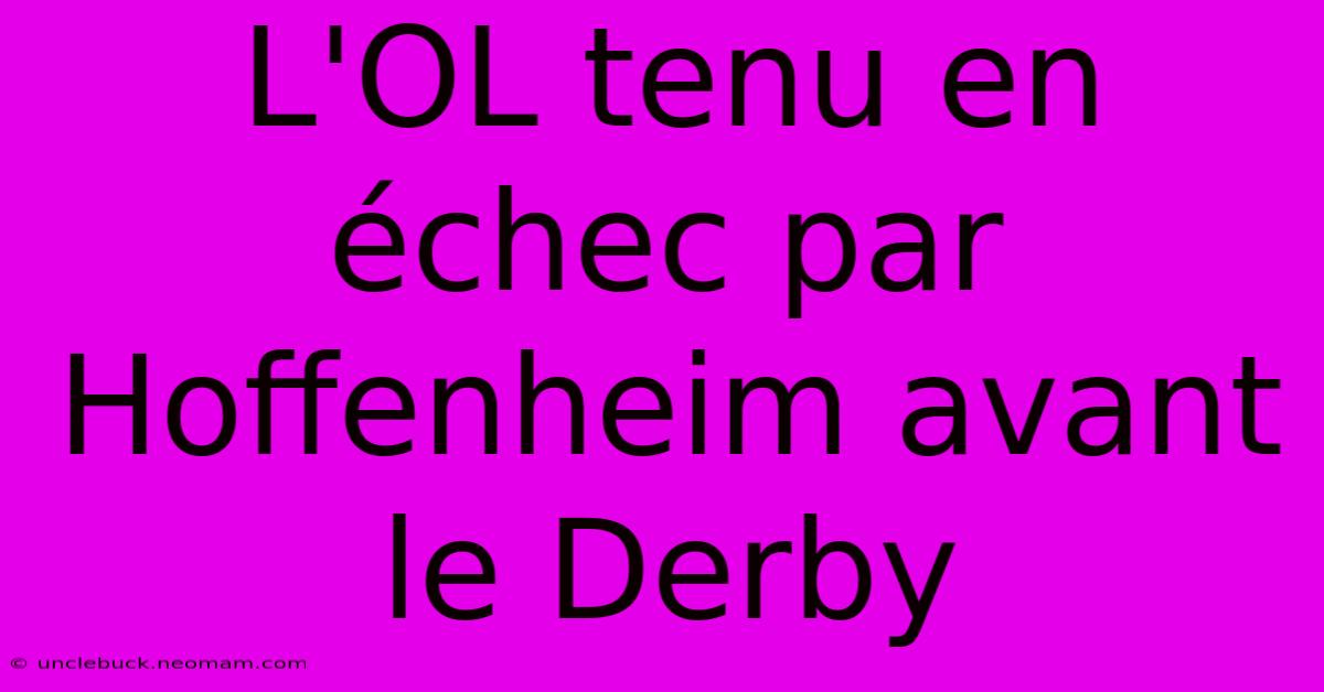 L'OL Tenu En Échec Par Hoffenheim Avant Le Derby