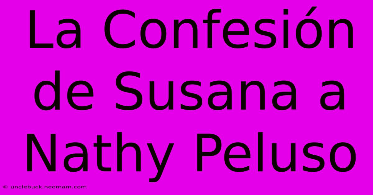 La Confesión De Susana A Nathy Peluso