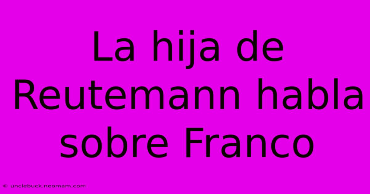 La Hija De Reutemann Habla Sobre Franco