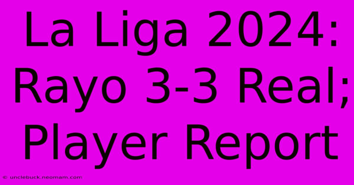 La Liga 2024: Rayo 3-3 Real; Player Report