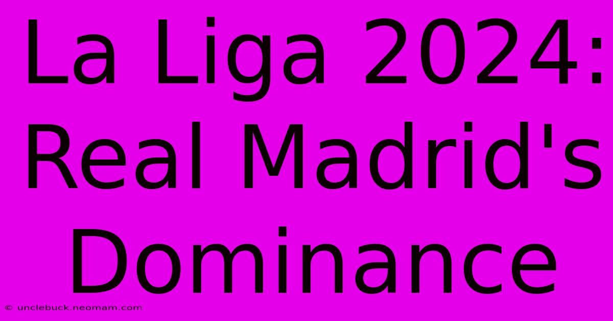 La Liga 2024: Real Madrid's Dominance