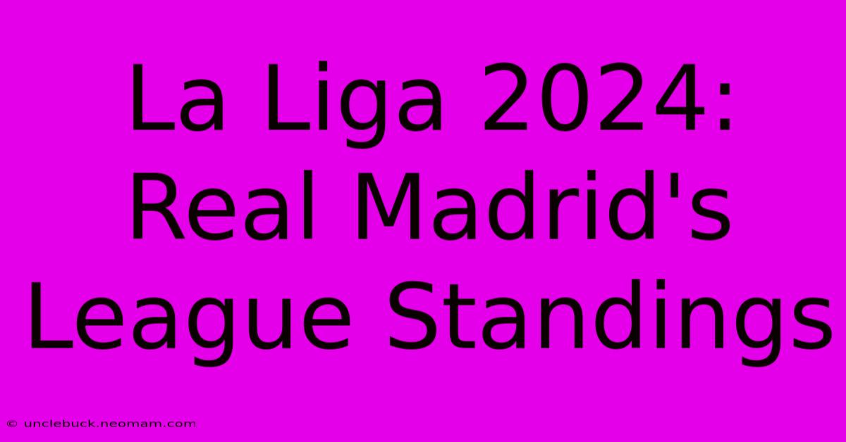 La Liga 2024: Real Madrid's League Standings