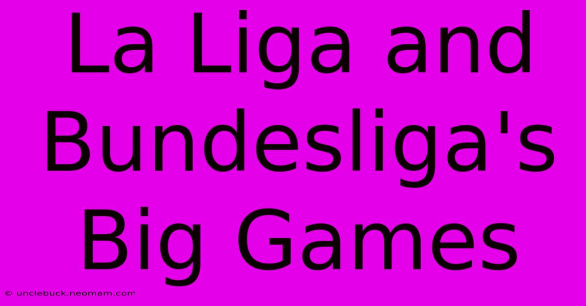 La Liga And Bundesliga's Big Games