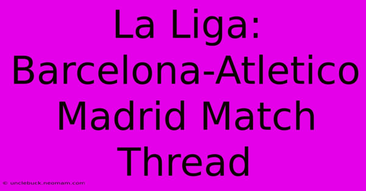 La Liga: Barcelona-Atletico Madrid Match Thread