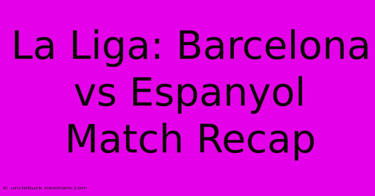 La Liga: Barcelona Vs Espanyol Match Recap