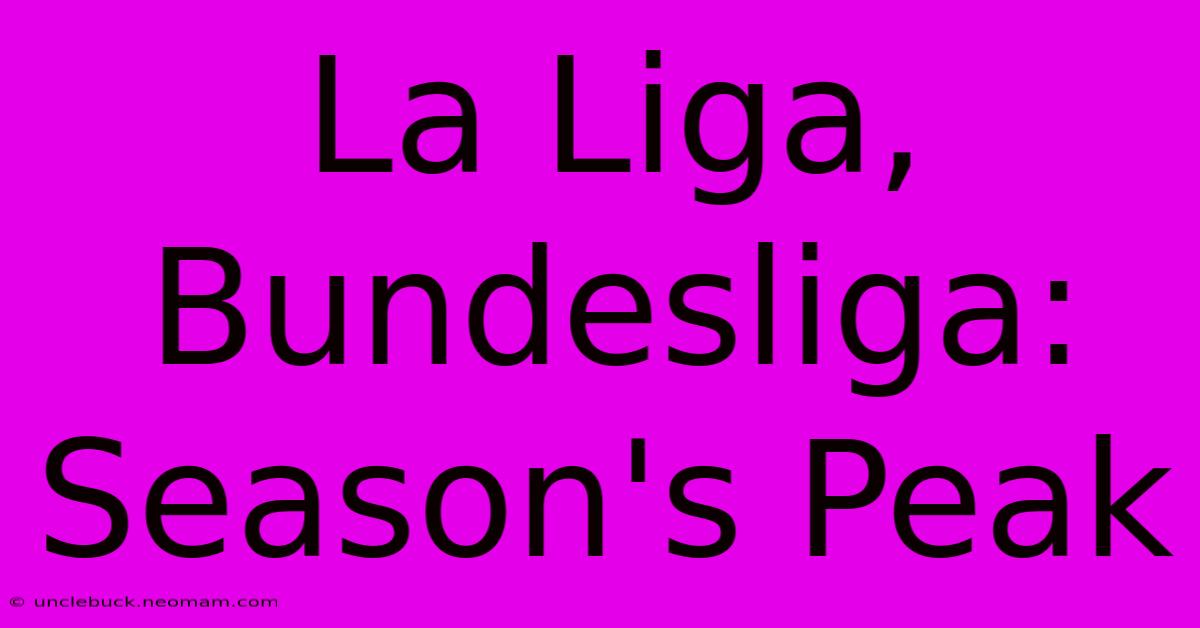 La Liga, Bundesliga: Season's Peak