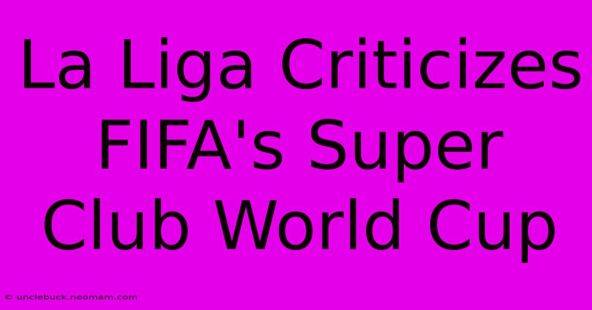 La Liga Criticizes FIFA's Super Club World Cup