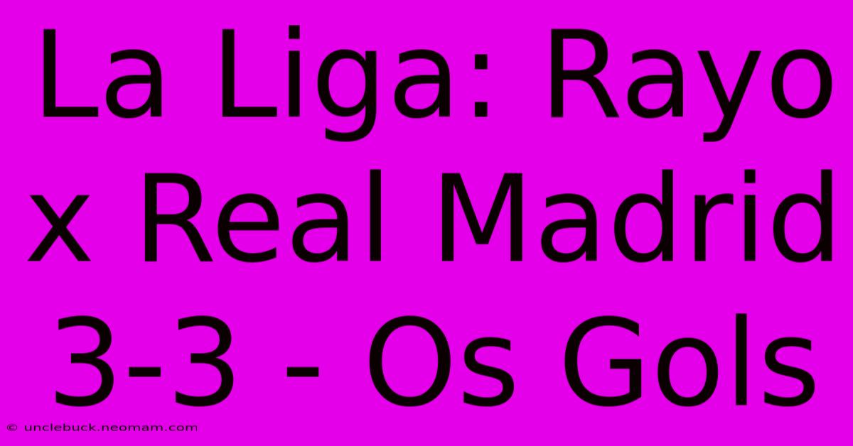 La Liga: Rayo X Real Madrid 3-3 - Os Gols