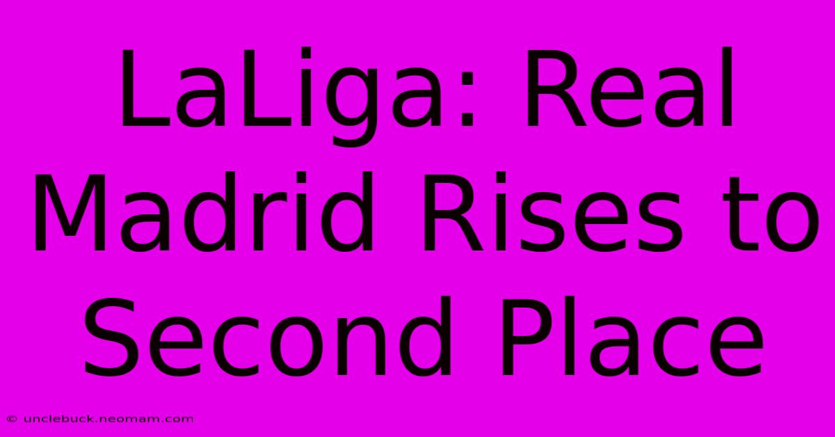 LaLiga: Real Madrid Rises To Second Place