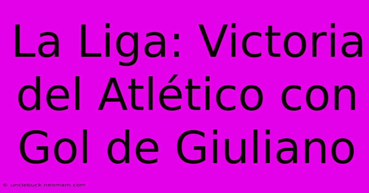 La Liga: Victoria Del Atlético Con Gol De Giuliano 