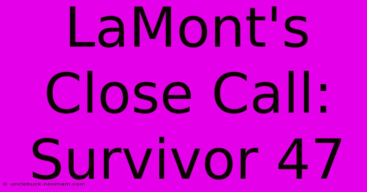 LaMont's Close Call: Survivor 47