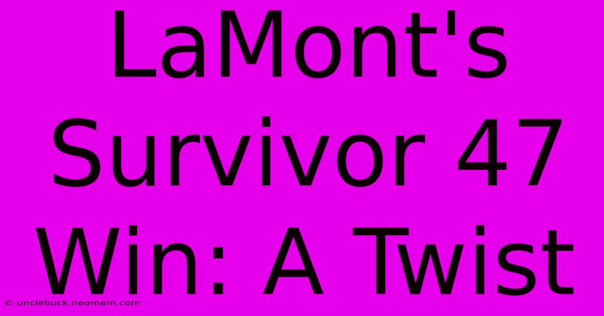 LaMont's Survivor 47 Win: A Twist