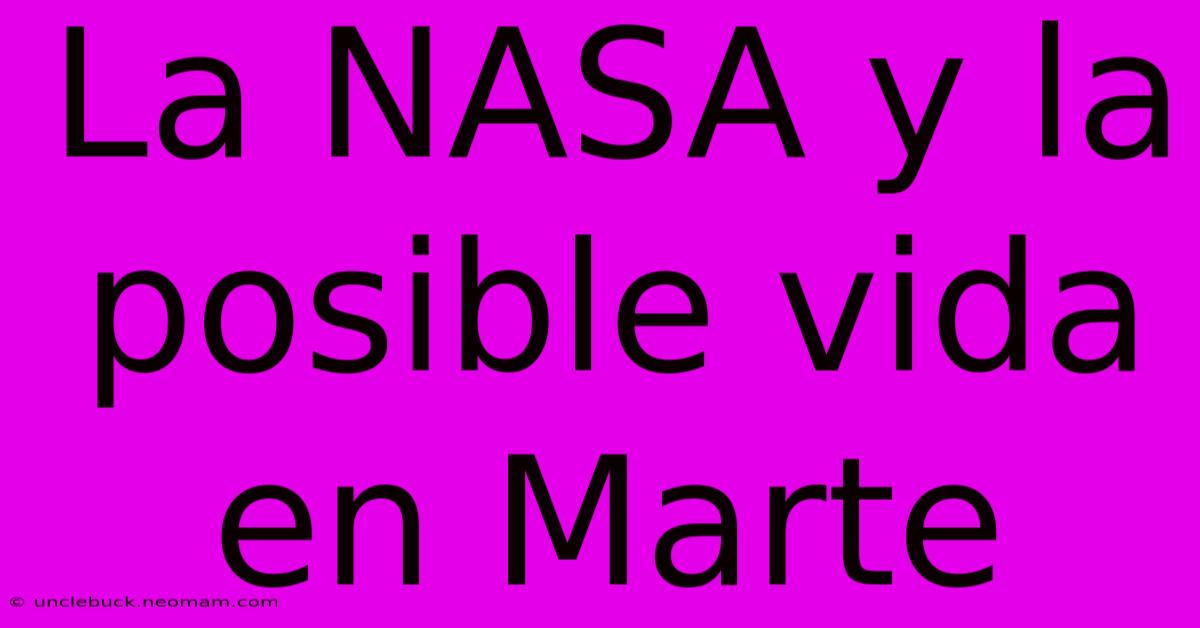 La NASA Y La Posible Vida En Marte