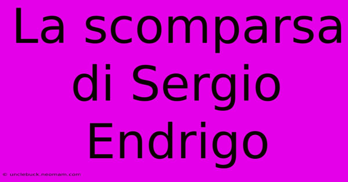 La Scomparsa Di Sergio Endrigo