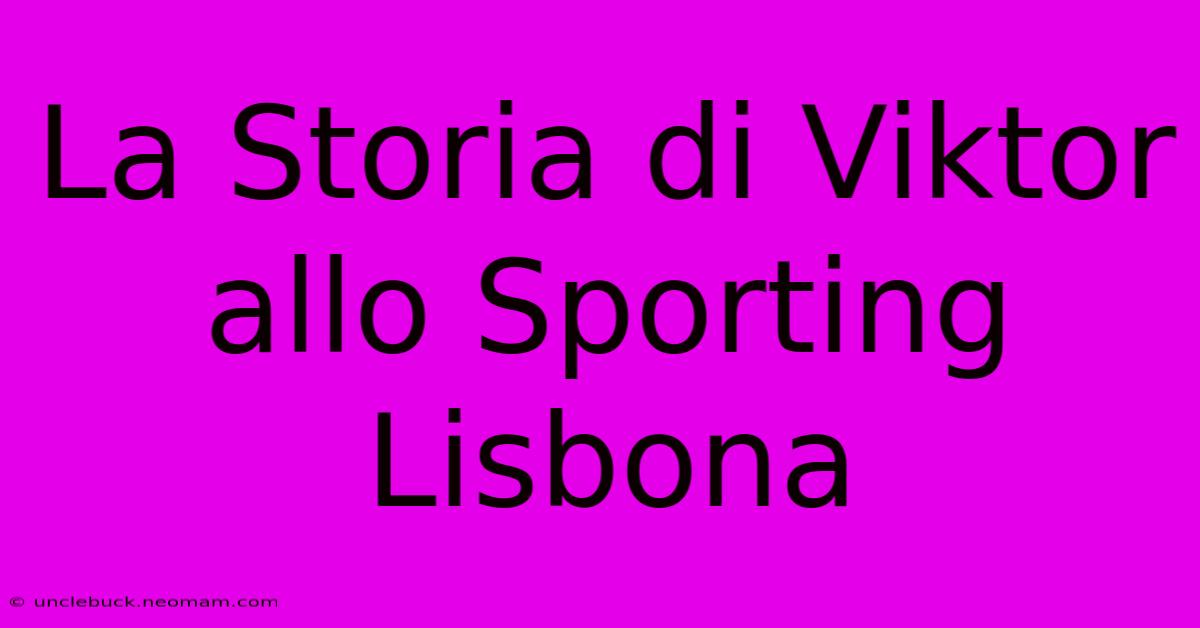 La Storia Di Viktor Allo Sporting Lisbona 