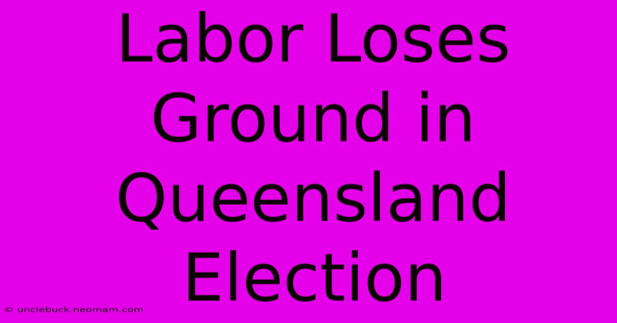 Labor Loses Ground In Queensland Election 