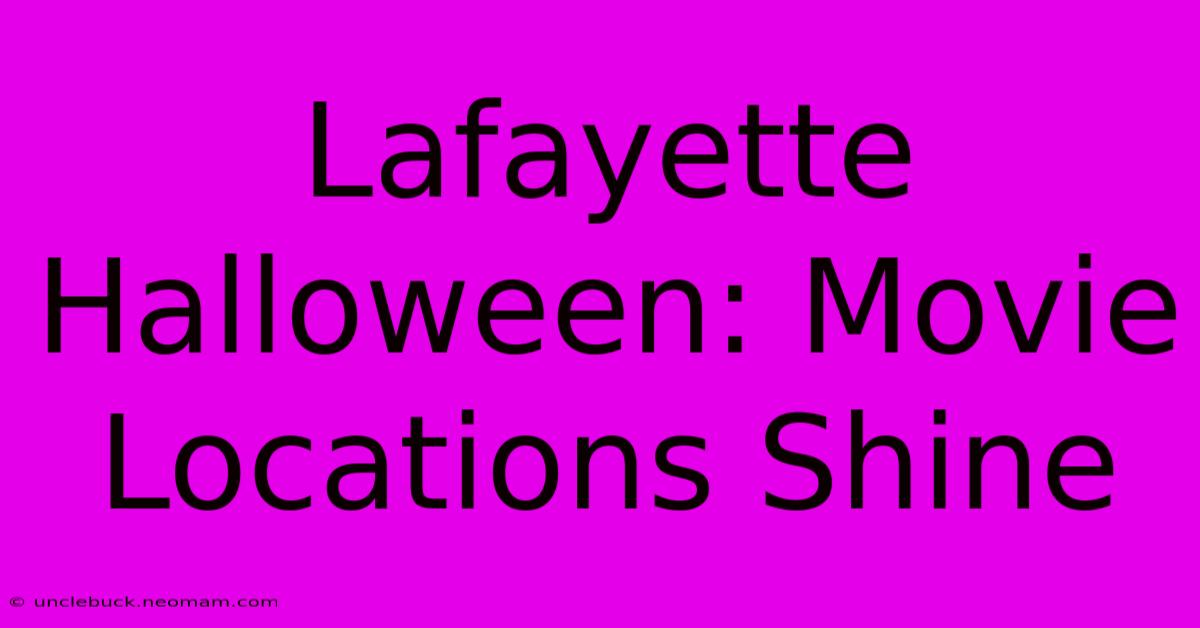 Lafayette Halloween: Movie Locations Shine