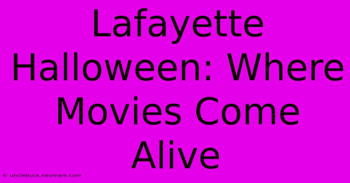 Lafayette Halloween: Where Movies Come Alive 