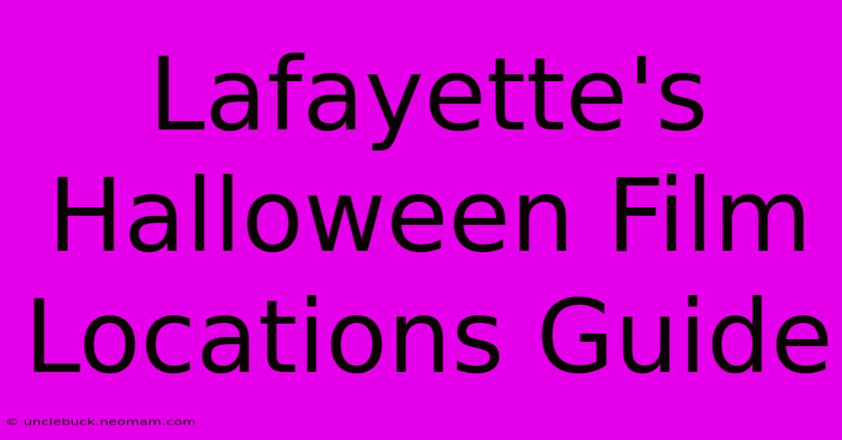 Lafayette's Halloween Film Locations Guide