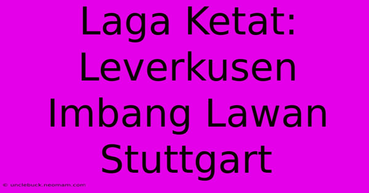 Laga Ketat: Leverkusen Imbang Lawan Stuttgart