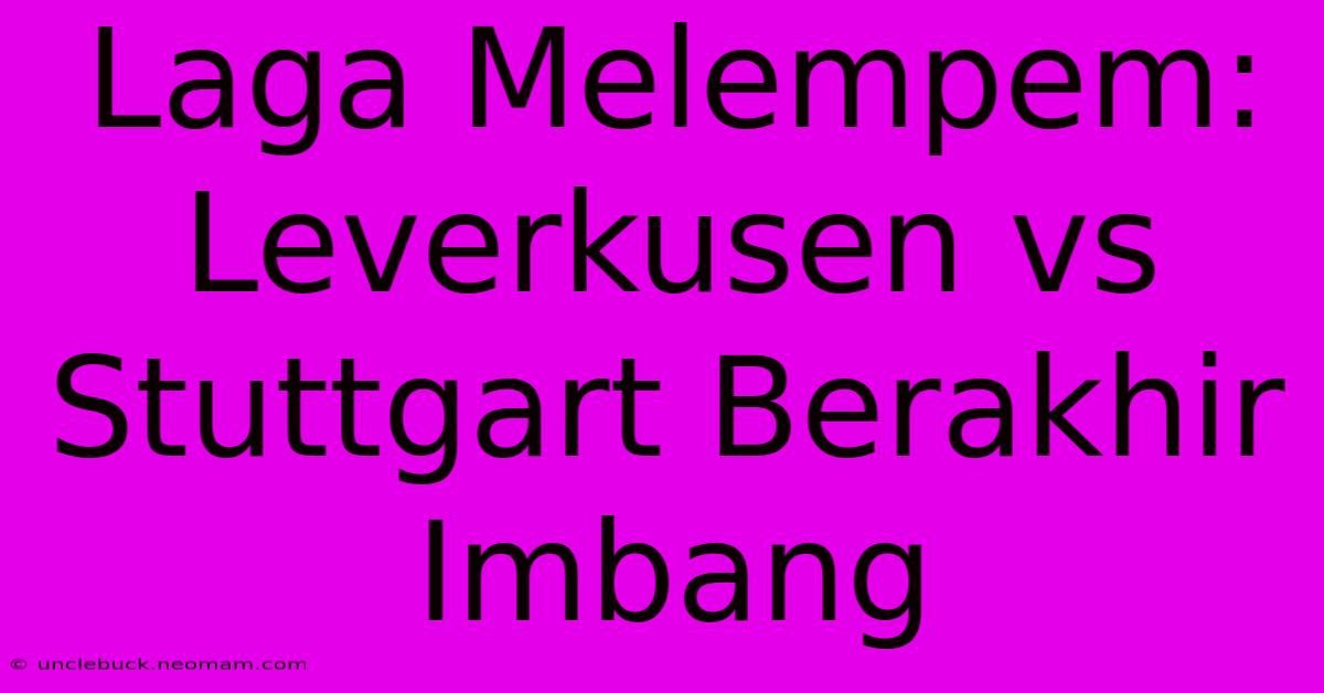 Laga Melempem: Leverkusen Vs Stuttgart Berakhir Imbang 