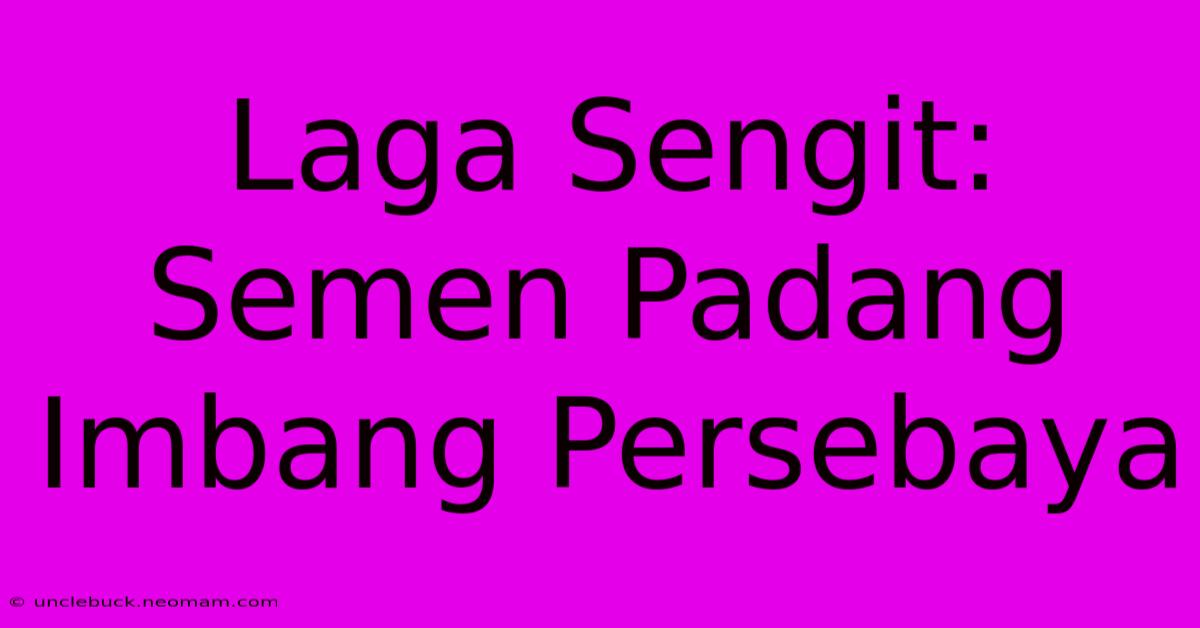 Laga Sengit: Semen Padang Imbang Persebaya