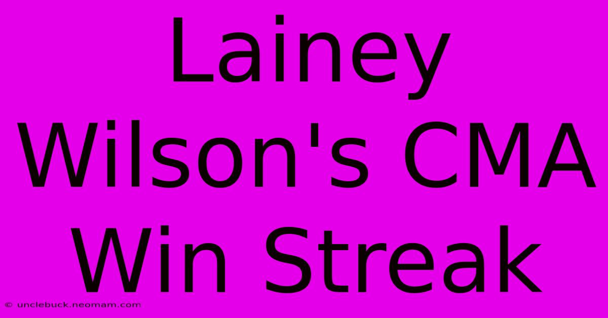 Lainey Wilson's CMA Win Streak