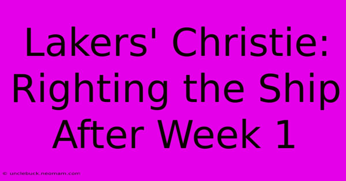 Lakers' Christie: Righting The Ship After Week 1