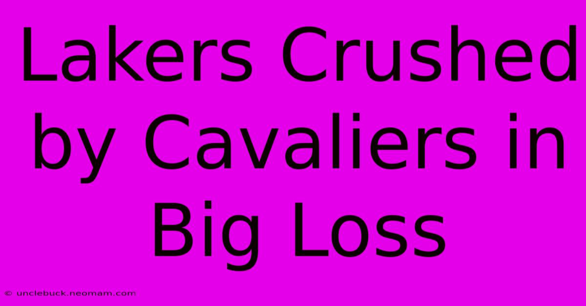 Lakers Crushed By Cavaliers In Big Loss