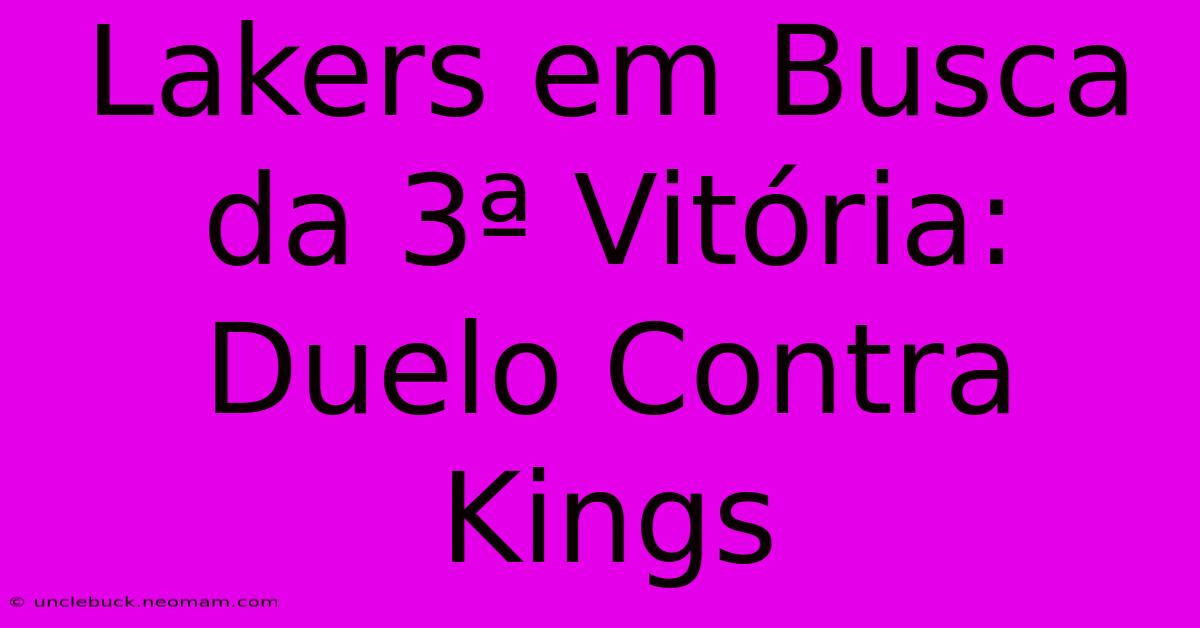 Lakers Em Busca Da 3ª Vitória: Duelo Contra Kings