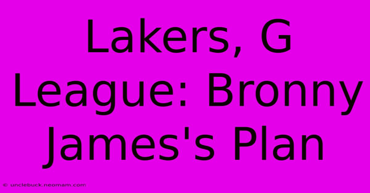 Lakers, G League: Bronny James's Plan