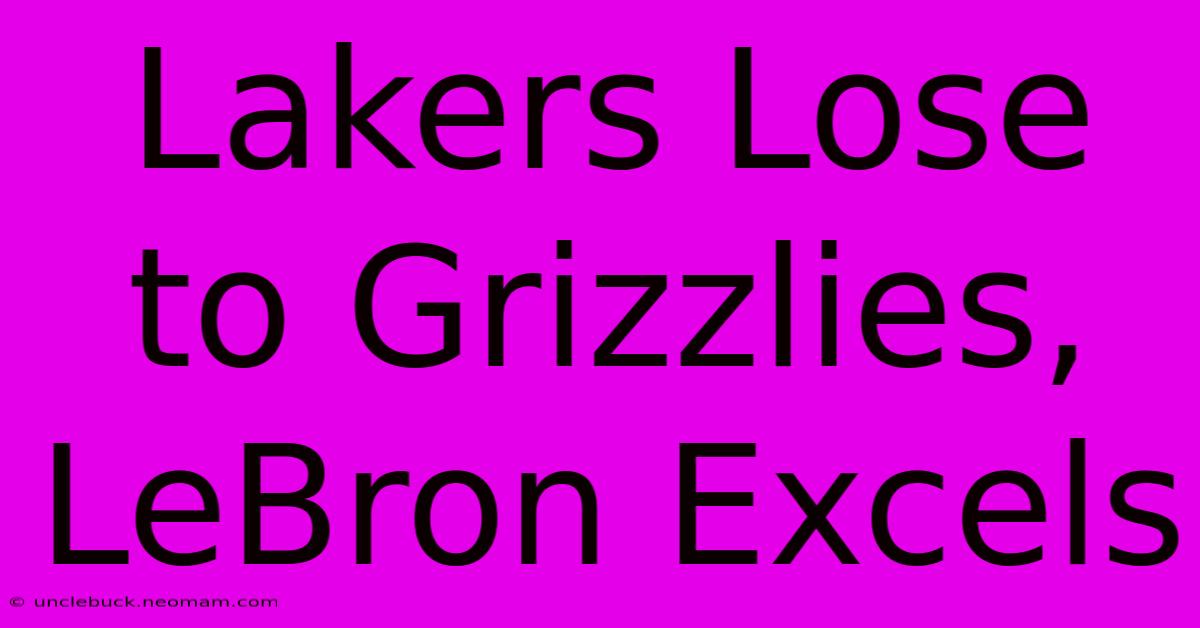 Lakers Lose To Grizzlies, LeBron Excels