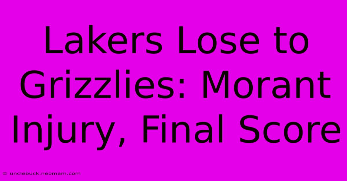 Lakers Lose To Grizzlies: Morant Injury, Final Score