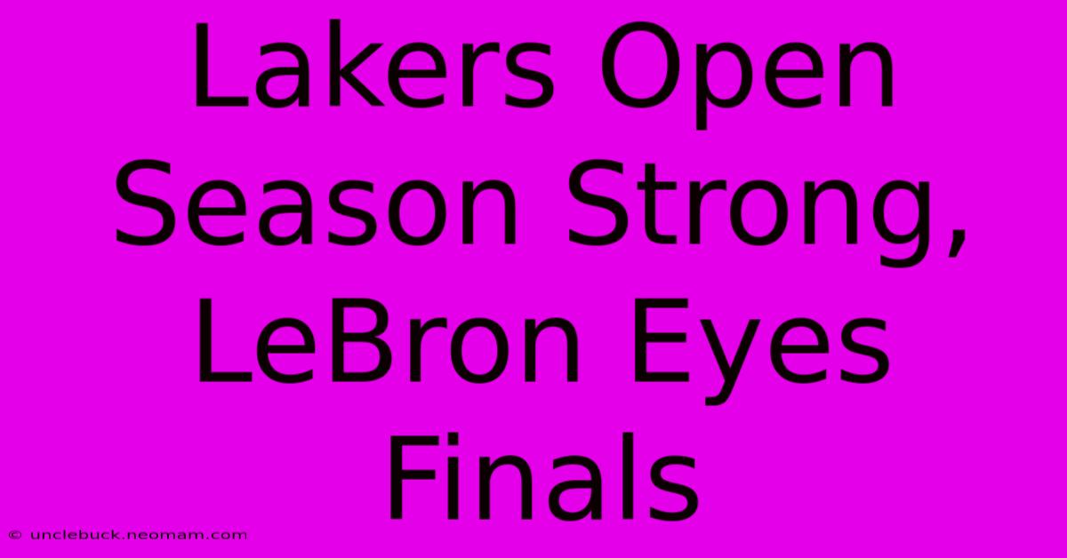 Lakers Open Season Strong, LeBron Eyes Finals